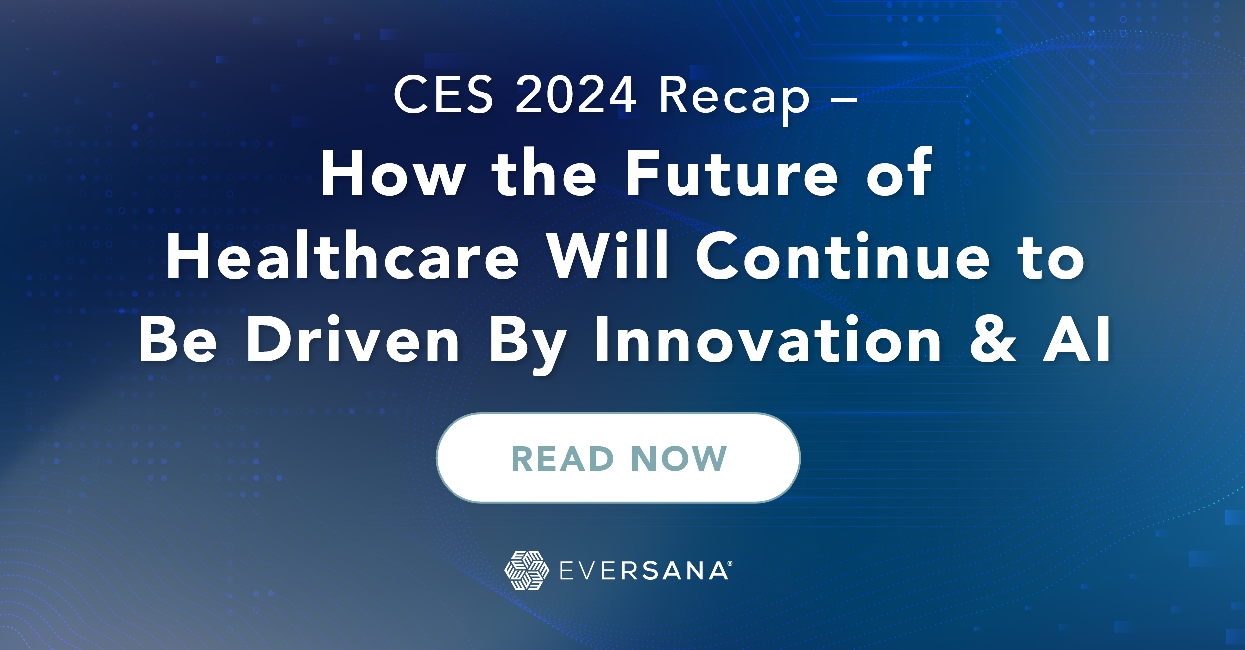 CES 2024 Recap – How the Future of Healthcare Will Continue to Be ...