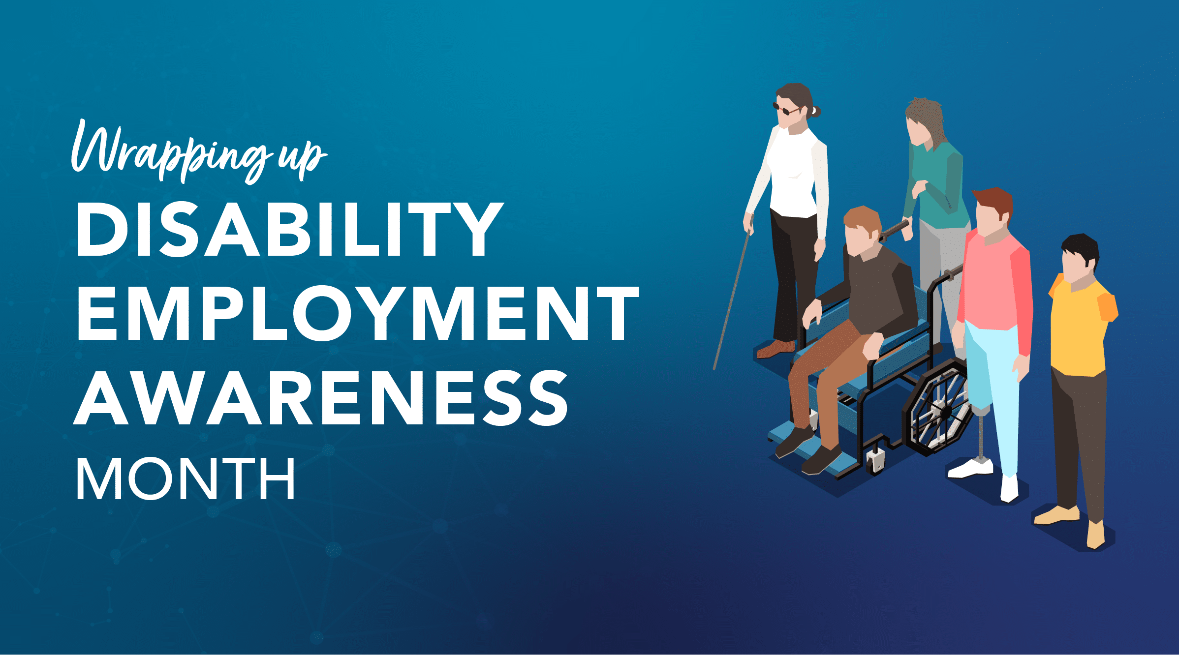 Wrapping up disability employment awareness month